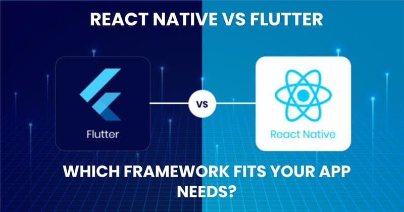 React Native vs Flutter: Choosing the Best Framework for Your App