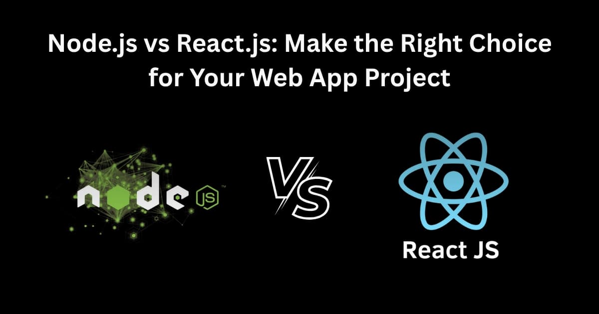 Node.js vs React.js: Which One to Choose for Your Web App Project?